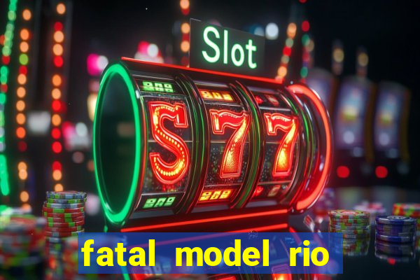 fatal model rio claro sp